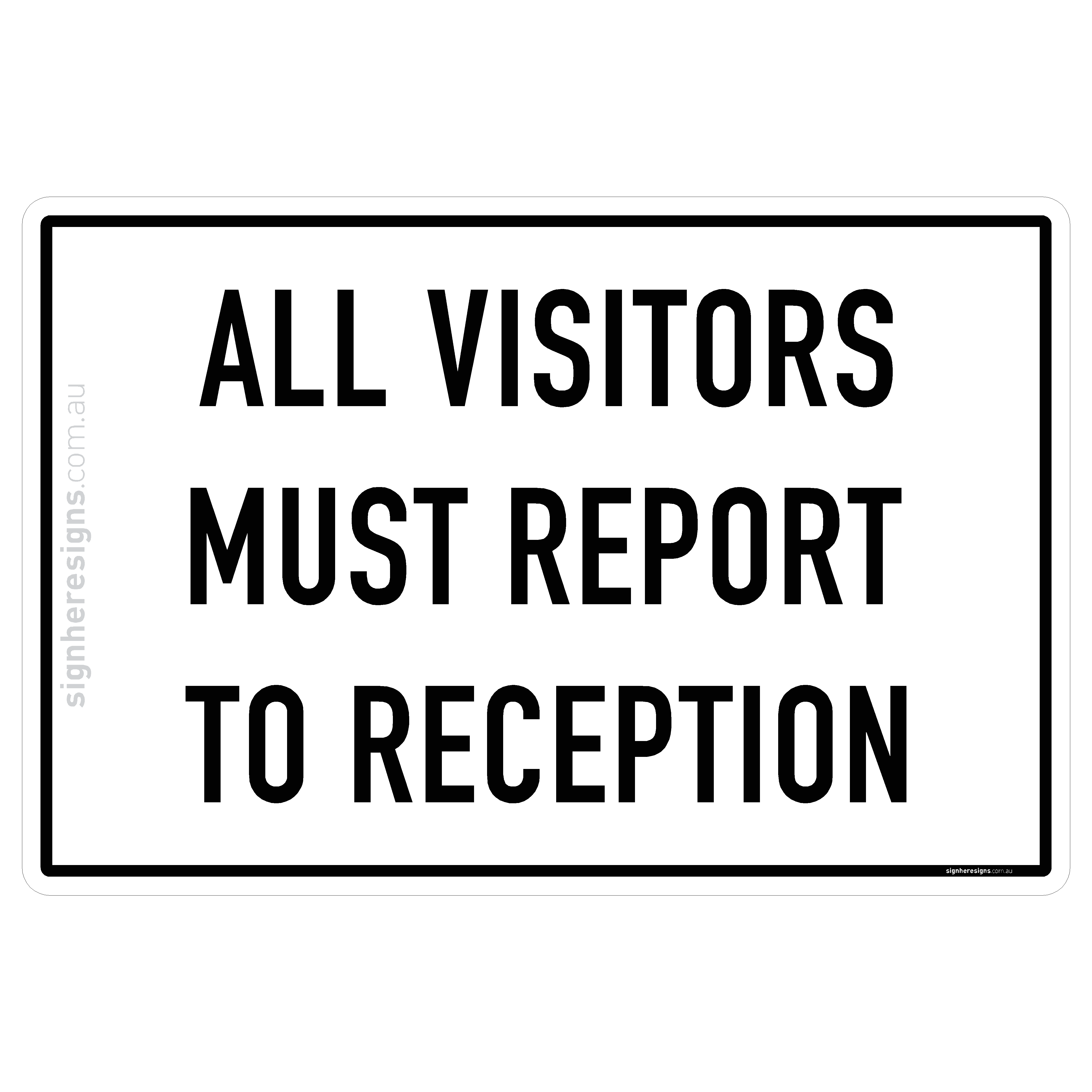 All Visitors Must Report To Reception – Sign Here Signs