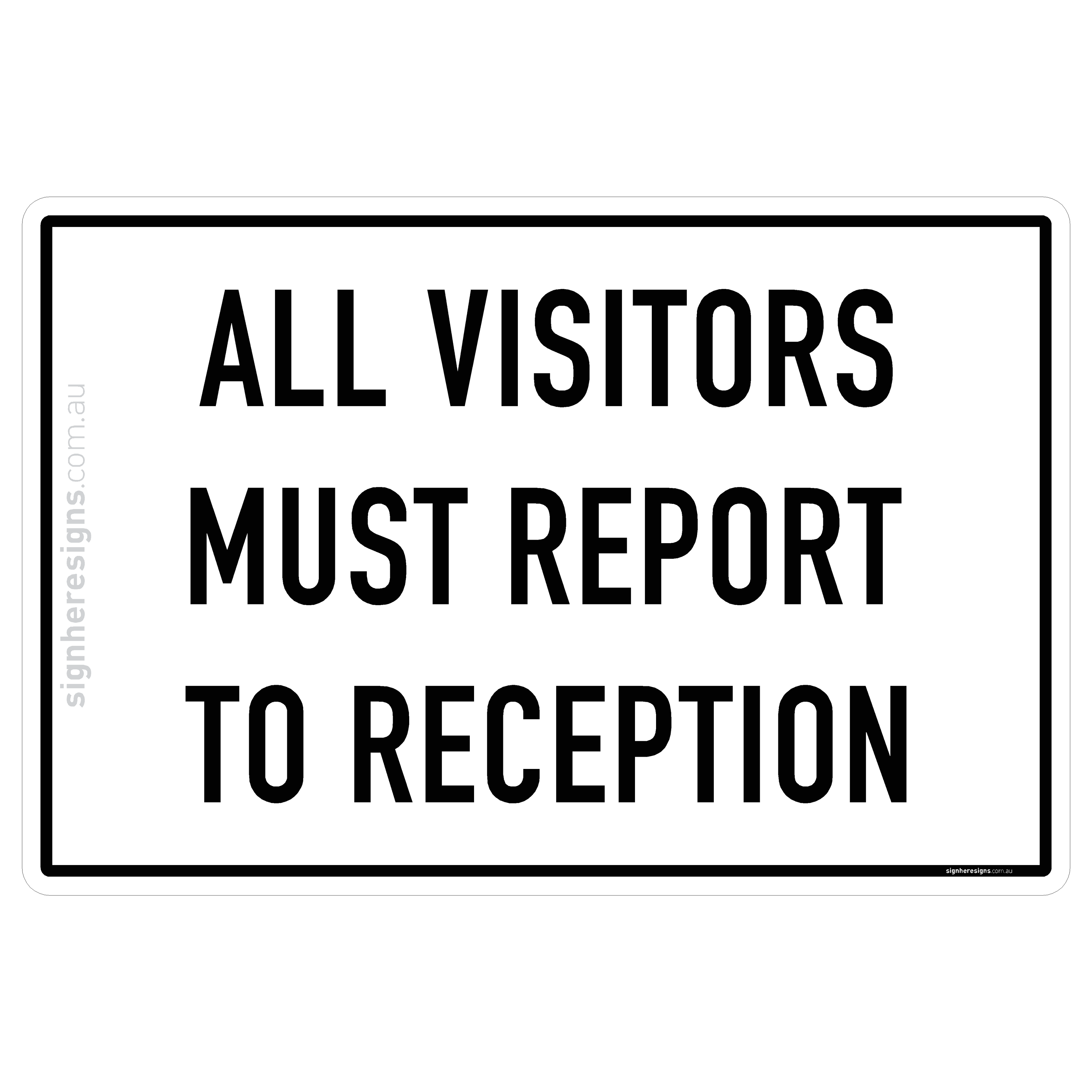 All Visitors Must Report To Reception