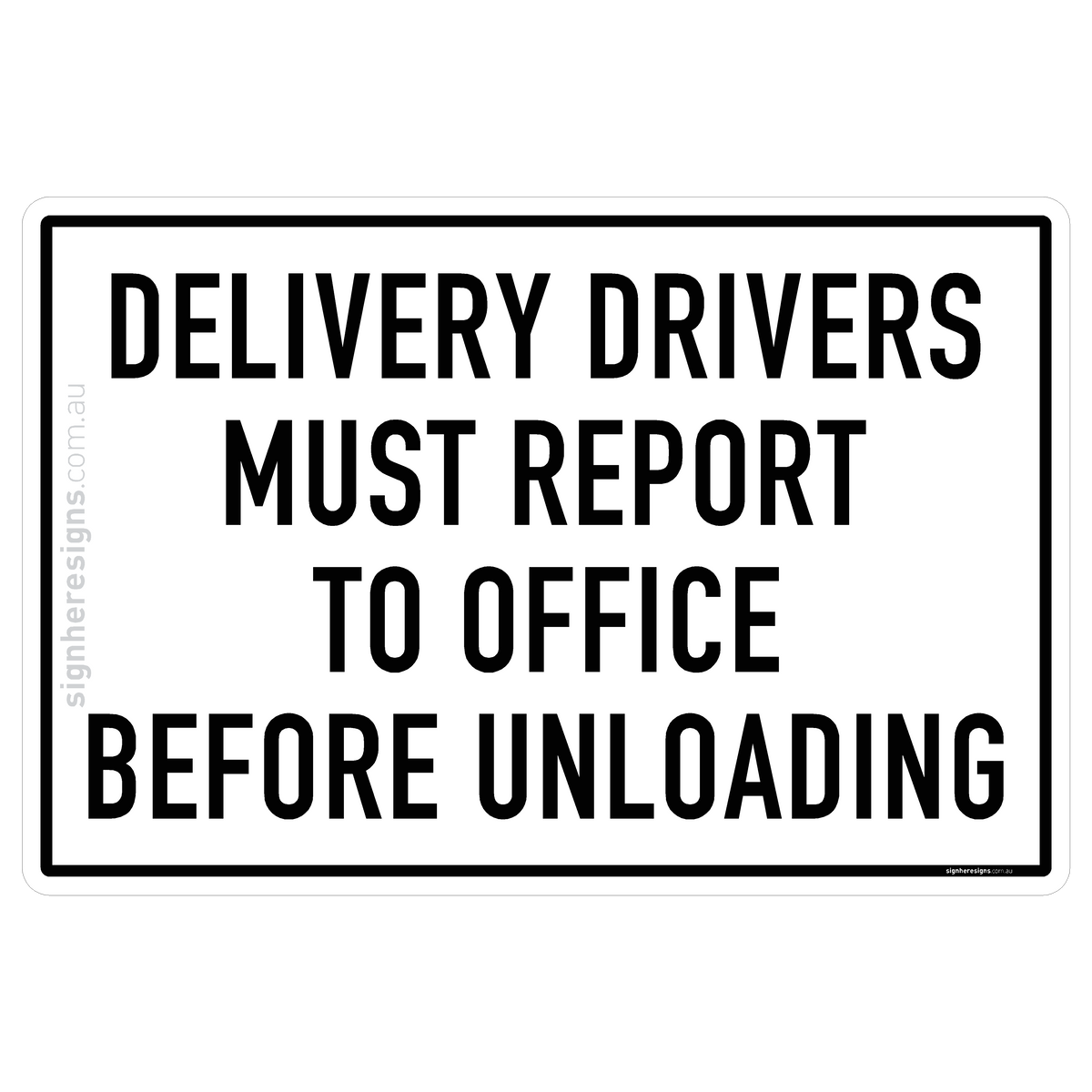 Driver Unloading Sign Delivery Drivers Must Report To Office Before Unloading – Sign Here Signs