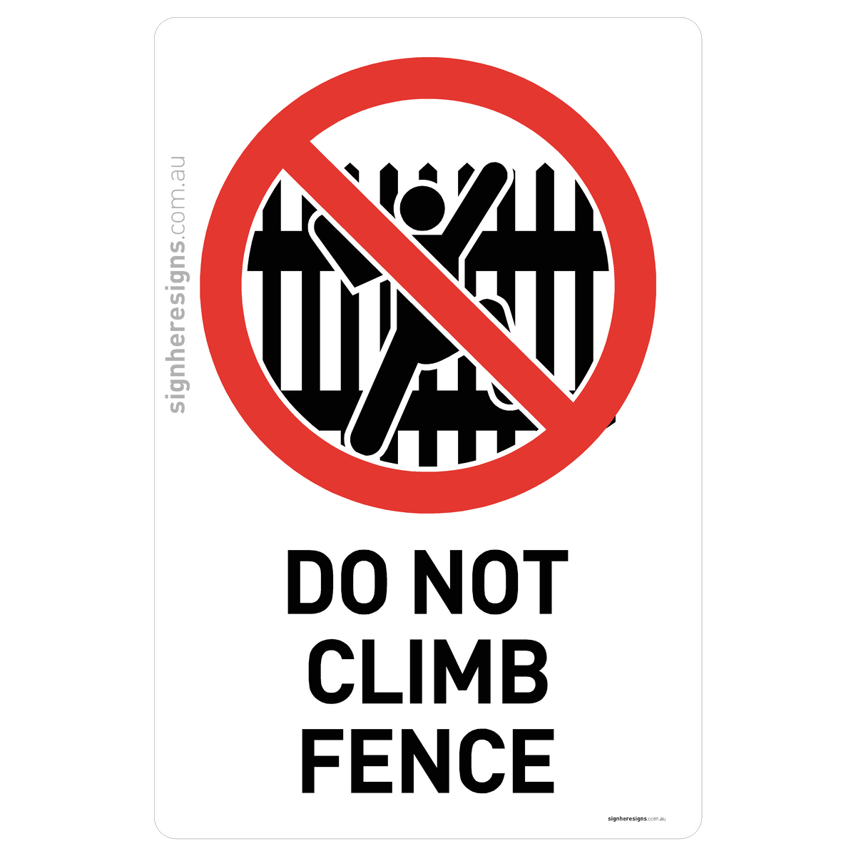 Do Not Climb Fence Sign - Prohibition – Sign Here Signs