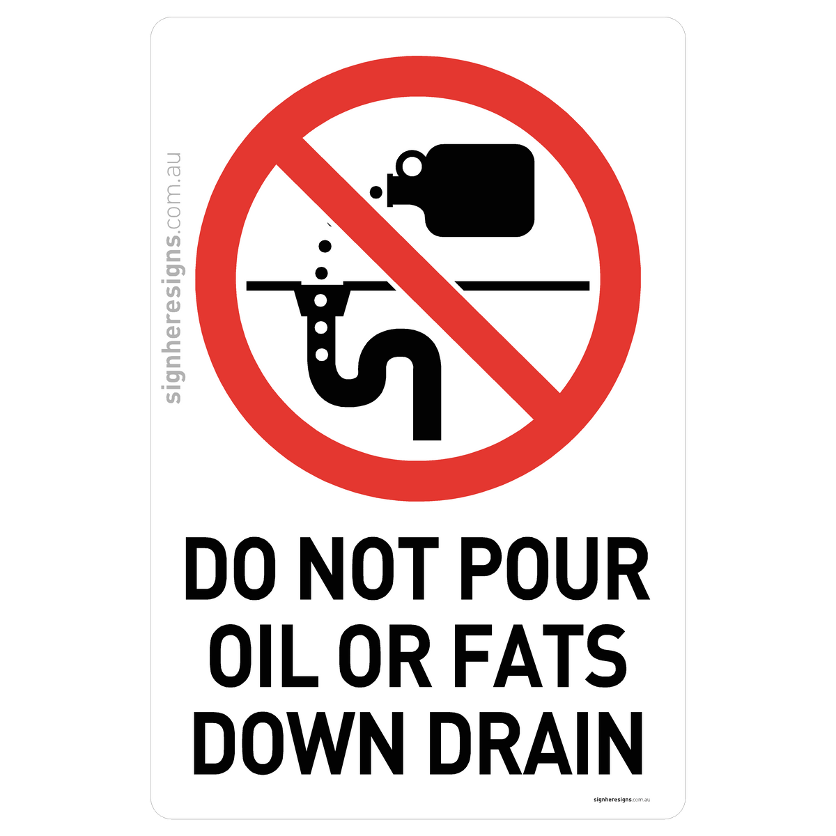 Do Not Pour Oil Or Fats Down Drain Sign - Prohibition – Sign Here Signs