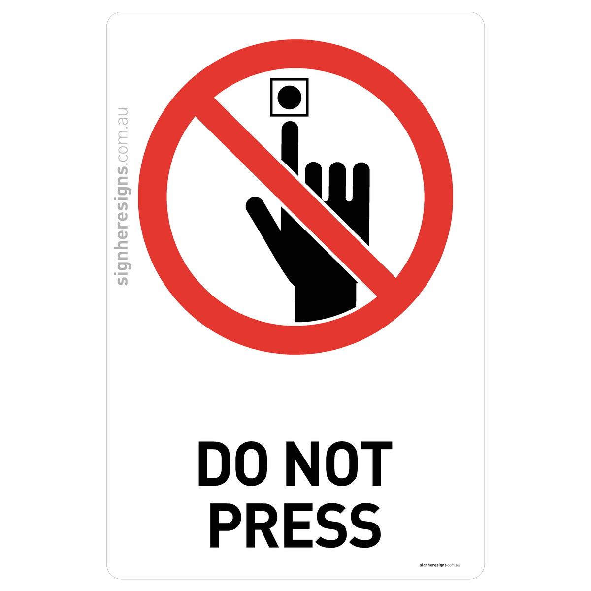Do Not Press Sign - Prohibition – Sign Here Signs