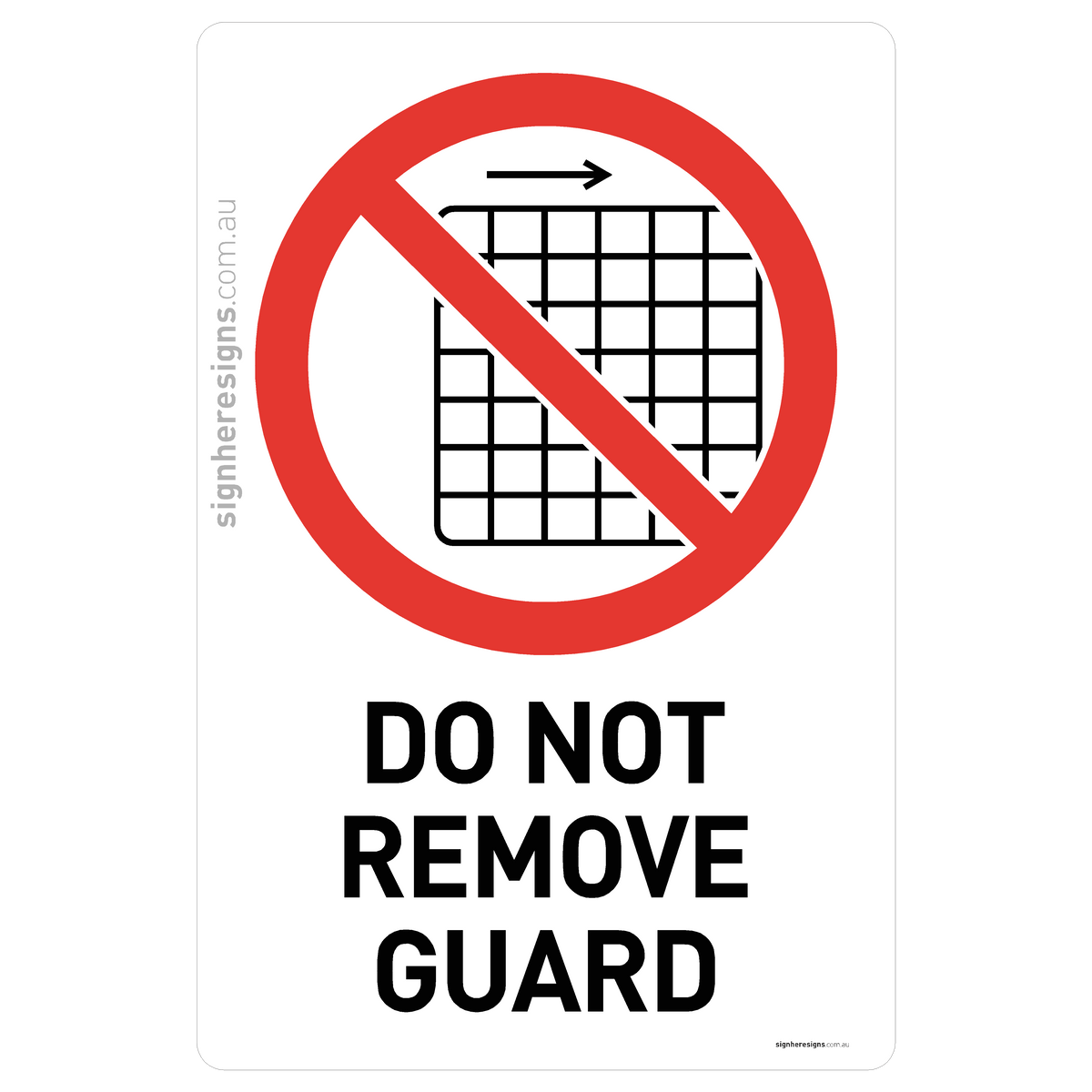 Do Not Remove Guard Sign - Prohibition – Sign Here Signs