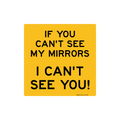 If You Can't See My Mirrors I Can't See You - Vehicle Safety Sign