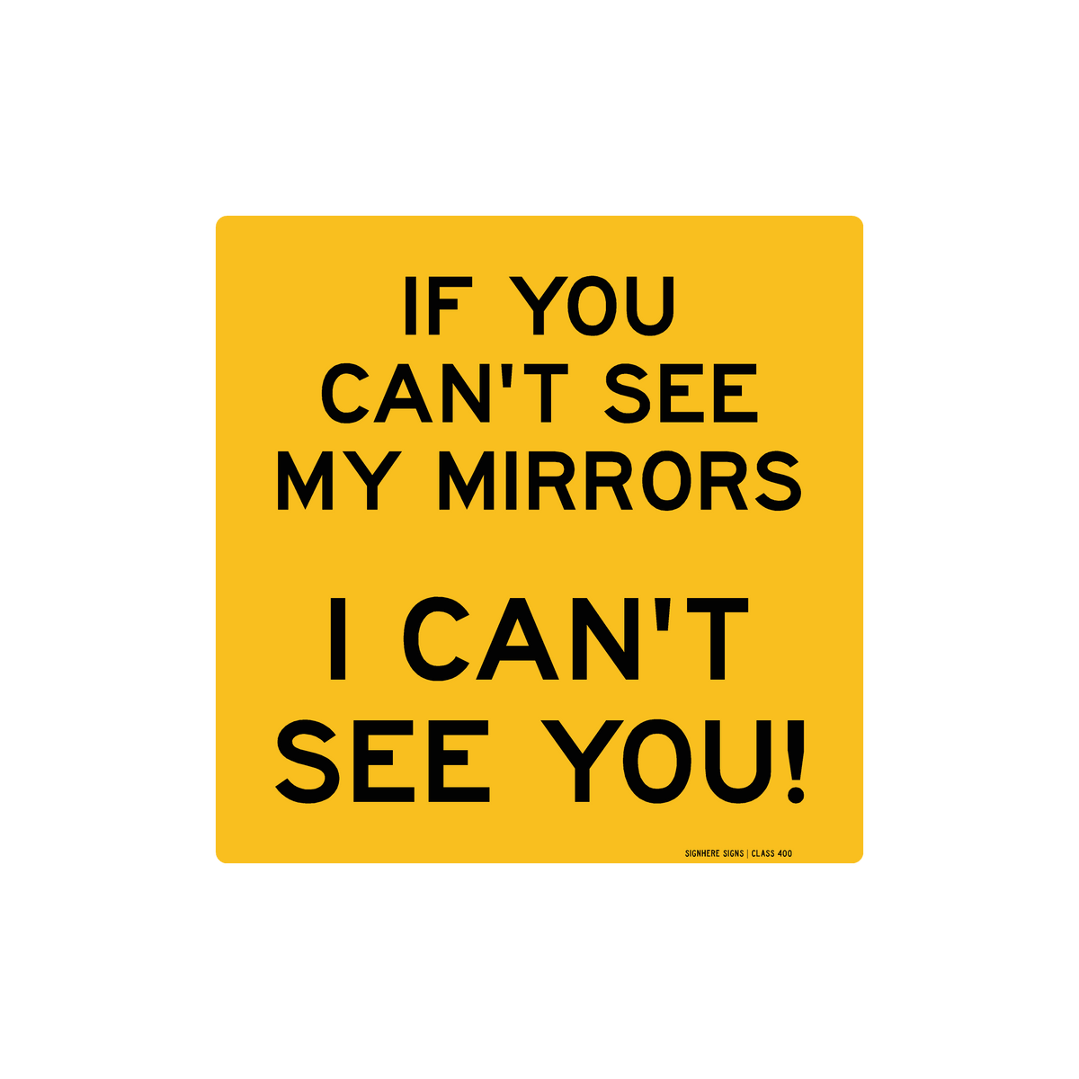 If You Can't See My Mirrors I Can't See You - Vehicle Safety Sign