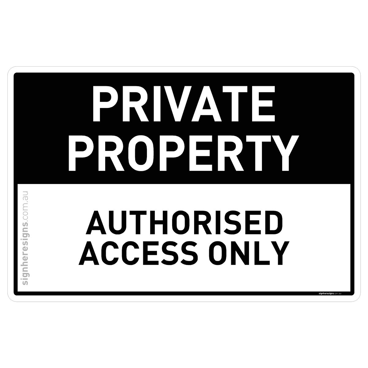 Private Property - Authorised Access Only – Sign Here Signs