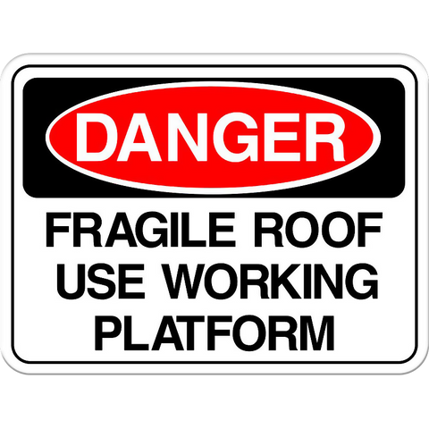 Danger: Fragile Roof - Use Working Platform